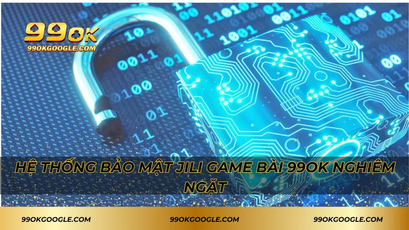 JILI Game Bài 99ok – Trải Nghiệm Thế Giới Bài Đỉnh Cao 3 Hệ thống bảo mật JILI Game bài 99ok nghiêm ngặt