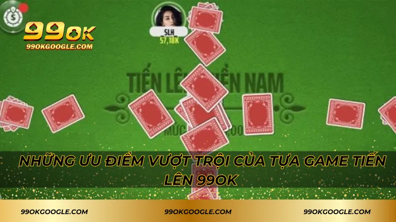 Tiến Lên 99ok – Thử Thách Siêu Hấp Dẫn Với Bài Dân Gian 3 Những ưu điểm vượt trội của tựa game tiến lên 99ok